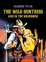 Classics To Go - The Wild Huntress, Love in the Wilderness