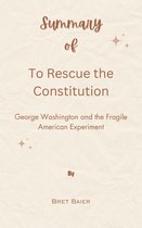 Summary Of To Rescue the Constitution George Washington and the Fragile American Experiment by Bret Baier