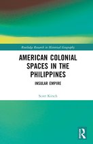 Routledge Research in Historical Geography- American Colonial Spaces in the Philippines