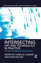 Routledge Advances in Art and Visual Studies- Intersecting Art and Technology in Practice