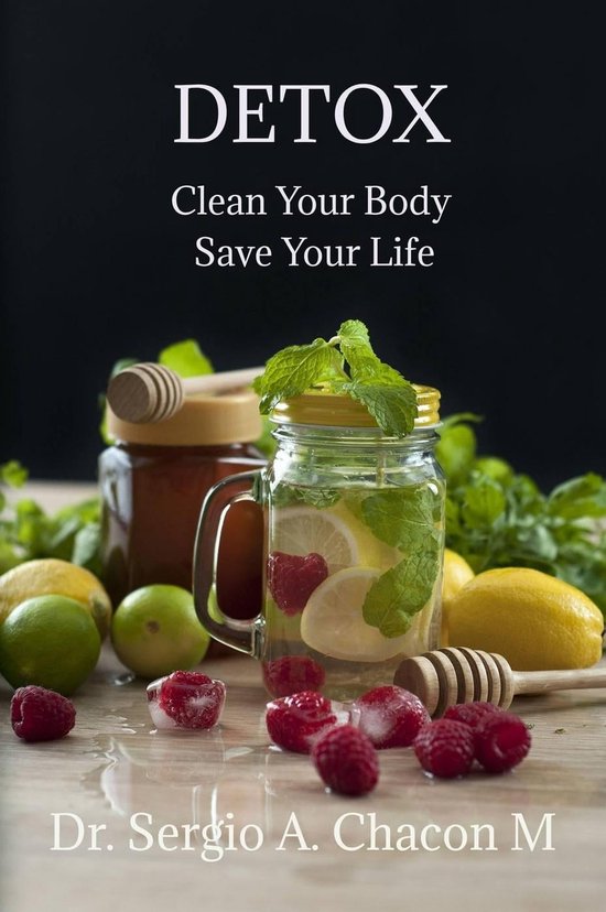 Detox Clean Your Body Safe Your Life (ebook), Sergio A. Chacón M