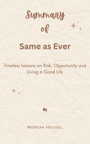 Summary Of Same as Ever Timeless Lessons on Risk, Opportunity and Living a Good Life by Morgan Housel