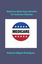 Medicare Made Easy: Benefits for American Retirees
