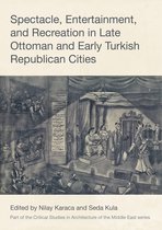 Critical Studies in Architecture of the Middle East- Spectacle, Entertainment, and Recreation in Late Ottoman and Early Turkish Republican Cities