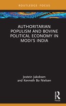 Routledge Studies in South Asian Politics- Authoritarian Populism and Bovine Political Economy in Modi’s India