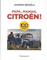 PAPA, MAMAN, CITROEN ! - 100 ANS DE PUBLICITE CITROEN