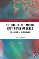Routledge Studies in Middle Eastern Politics-The End of the Middle East Peace Process