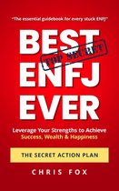 Best ENFJ Ever - The Secret Action Plan: Leverage Your Strengths to Achieve Success, Wealth & Happiness