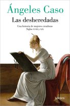 Las desheredadas: Una historia de mujer creadoras Siglos XVIII y XIX / The Disow ned: A History of Women Creators During the 18th and 19th Century