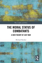War, Conflict and Ethics-The Moral Status of Combatants