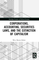 Routledge Frontiers of Political Economy- Corporations, Accounting, Securities Laws, and the Extinction of Capitalism