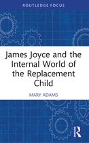 Routledge Focus on Mental Health- James Joyce and the Internal World of the Replacement Child