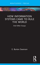 Routledge Focus on IT & Society- How Information Systems Came to Rule the World