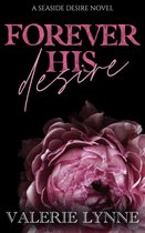 The Literary Ladies 2 - Forever His Desire: A Seaside Desire Novel
