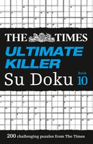The Times Ultimate Killer Su Doku Book 10 200 of the deadliest Su Doku puzzles