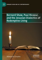 Bernard Shaw and His Contemporaries - Bernard Shaw, Paul Ricoeur, and the Jesusian Dialectics of Redemptive Living