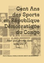 Quel devenir dans la société d'aujourd'hui et de demain? 1 - Cent ans des sports en république démocratique du Congo