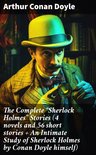 The Complete "Sherlock Holmes" Stories (4 novels and 56 short stories + An Intimate Study of Sherlock Holmes by Conan Doyle himself)