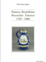 FaÏence Bruxelloise - Brusselse Faience 1783-1866