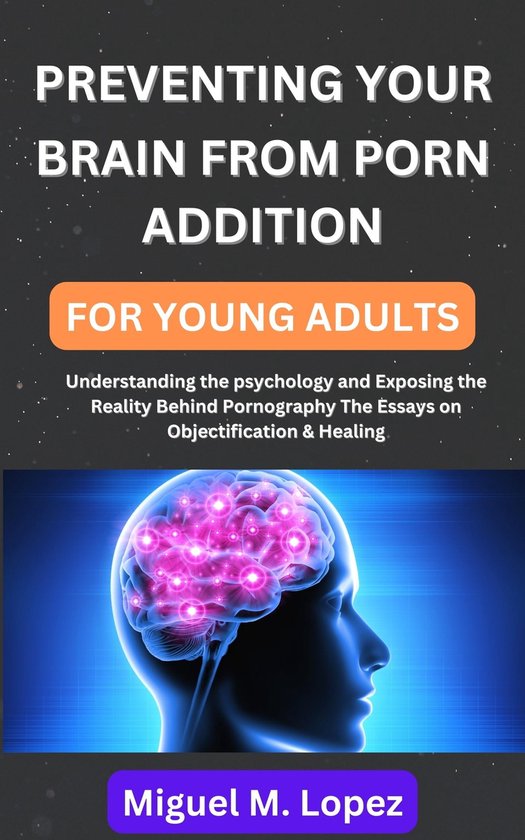 PREVENTING YOUR BRAIN FROM PORN ADDITION FOR YOUNG ADULTS (ebook), Miguel M. Lopez |... | bol