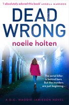 Dead Wrong A completely addictive and gripping serial killer thriller An absolutely gripping and suspenseful serial killer thriller Book 2 Maggie Jamieson thriller