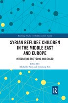 Routledge Studies in Middle Eastern Society- Syrian Refugee Children in the Middle East and Europe