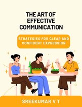 The Art of Effective Communication: Strategies for Clear and Confident Expression
