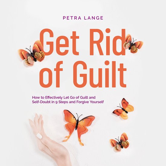 Get Rid of Guilt: How to Effectively Let Go of Guilt and Sel ... - cover