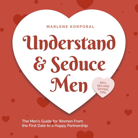Understand & Seduce Men: the Men's Guide for Women From the  ... - cover