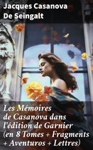 Les Mémoires de Casanova dans l'édition de Garnier (en 8 Tomes + Fragments + Aventuros + Lettres)