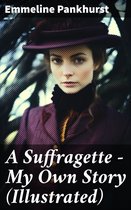 A Suffragette - My Own Story (Illustrated)