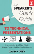 The Speaker's Quick Guide 2 - The Speaker's Quick Guide to Technical Presentations: Overcome the Nine Major Pitfalls Between You and Getting Your Point Across