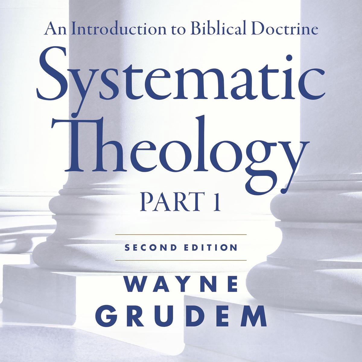 Systematic Theology, Second Edition Part 1 - Wayne A. Grudem