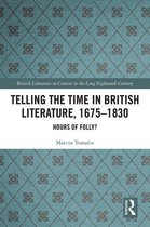 British Literature in Context in the Long Eighteenth Century - Telling the Time in British Literature, 1675-1830