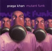 mutant funk 2cd - praga khan