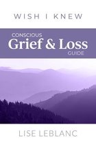 Wish I Knew - Conscious Grief & Loss Guide