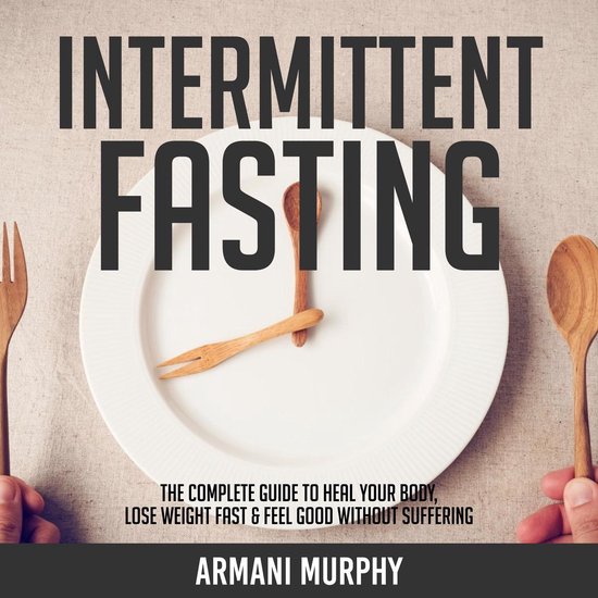 Intermittent Fasting: The Complete Guide to Heal Your Body,  ... - cover
