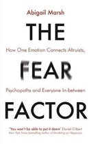 The Fear Factor How One Emotion Connects Altruists, Psychopaths and Everyone InBetween