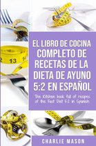 El libro de cocina completo de recetas de la dieta de ayuno 5: 2 en español/ The kitchen book full of recipes of the fast diet 5: 2 in spanish