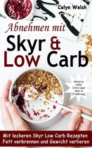 Abnehmen mit Skyr & Low Carb: Mit leckeren Skyr Low Carb Rezepten Fett verbrennen und Gewicht verlieren - inklusive vieler Infos über Skyr & Ernährung