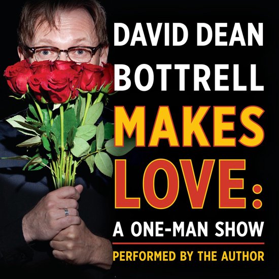 David Dean Bottrell Makes Love: A One-Man Show - cover