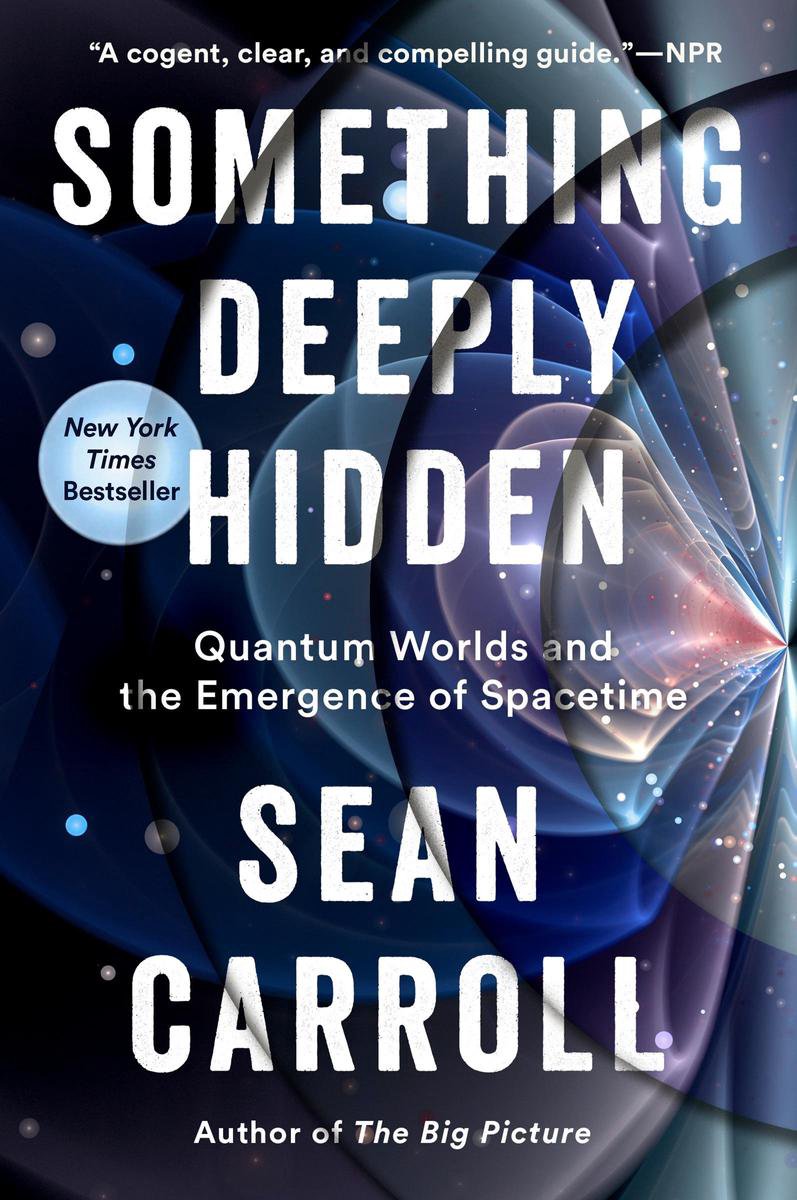 Something Deeply Hidden Quantum Worlds and the Emergence of Spacetime - Sean Carroll