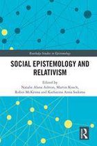 Routledge Studies in Epistemology - Social Epistemology and Relativism