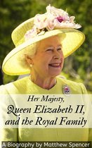 Her Majesty, Queen Elizabeth II, and the Royal Family