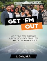 Get ’Em Out: Help Your Teen Discover a Successful Path to College (... and Out of Your House!)