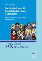 Orbis Romanicus 13 - Tre storie di santità femminile tra parole e immagini