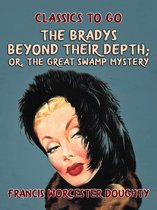 Classics To Go - The Bradys Beyond Their Depth; Or, The Great Swamp Mystery