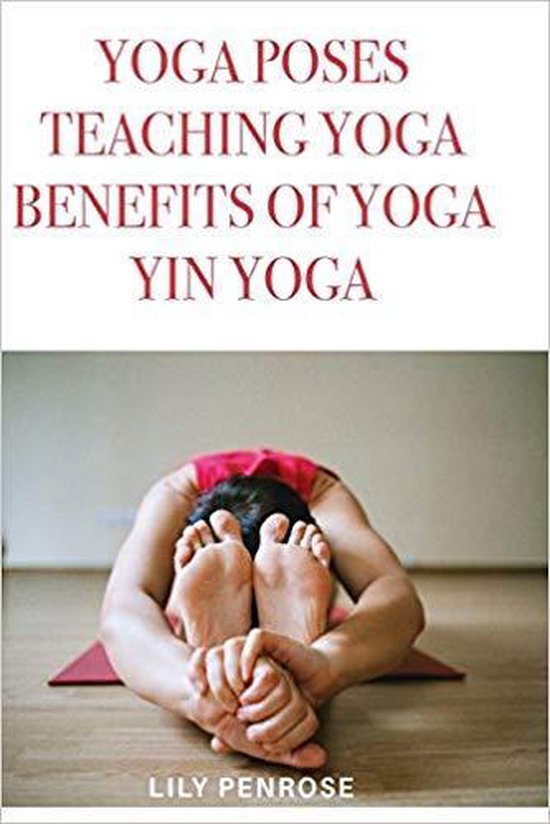 Yoga poses, teaching yoga, benefits of yoga, yin yoga - cover