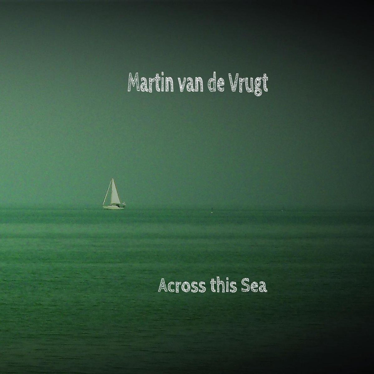 Martin van de Vrugt - Across this Sea