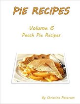 Pie Recipes Volume 6 Peach Pies